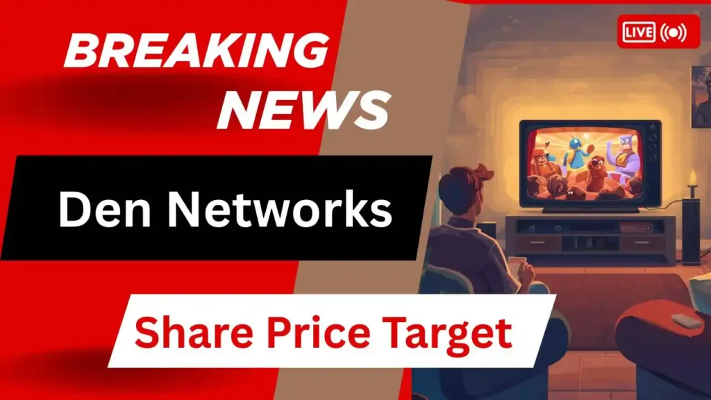 Den Networks Share Price Target