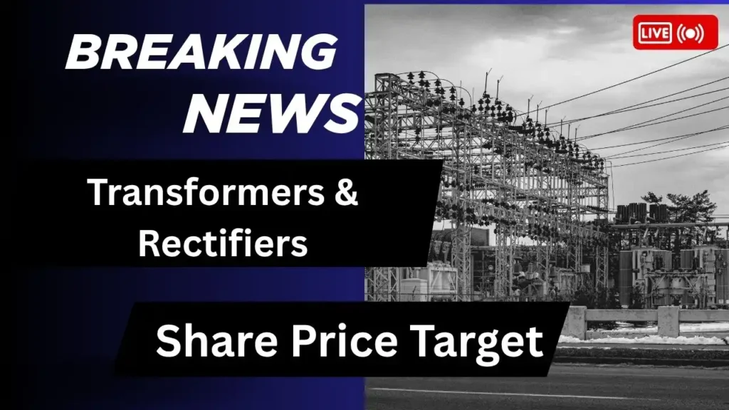 Transformers & Rectifiers Share Price Target